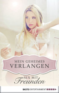 Title: Sex mit Freunden - Mein geheimes Verlangen, Author: Karyna Leon