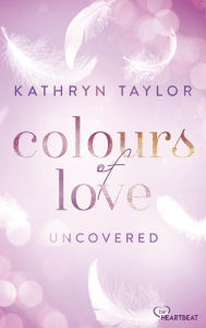 Title: Uncovered - Colours of Love, Author: Kathryn Taylor