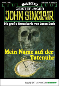 Title: John Sinclair 1896: Mein Name auf der Totenuhr, Author: Jason Dark