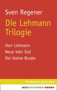 Title: Die Lehmann Trilogie: 3 Romane in einem E-Book, Author: Sven Regener