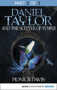 Title: Daniel Taylor and the Scepter of Power: Part 3 of 3, Author: Monica Davis