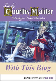 Title: With This Ring: Vintage Love Stories, Author: Lady Courths-Mahler