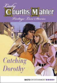 Title: Catching Dorothy: Vintage Love Stories, Author: Lady Courths-Mahler