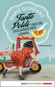 Title: Tante Poldi und die sizilianischen Löwen: Kriminalroman, Author: Mario Giordano