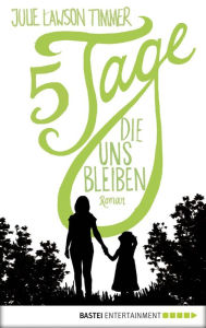 Title: Fünf Tage, die uns bleiben: Roman, Author: Julie Lawson Timmer