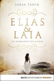 Title: Elias & Laia - Die Herrschaft der Masken, Author: Sabaa Tahir