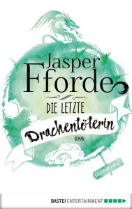 Title: Die letzte Drachentöterin, Author: Jasper Fforde