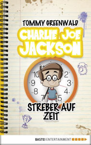 Title: Charlie Joe Jackson - Streber auf Zeit: Band 3, Author: Tommy Greenwald