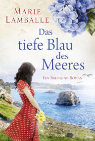 Title: Das tiefe Blau des Meeres: Bretagne-Roman, Author: Marie Lamballe