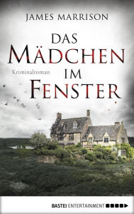 Title: Das Mädchen im Fenster: Kriminalroman, Author: James Marrison