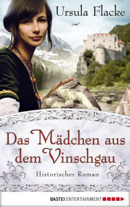 Title: Das Mädchen aus dem Vinschgau: Historischer Roman, Author: Ursula Flacke