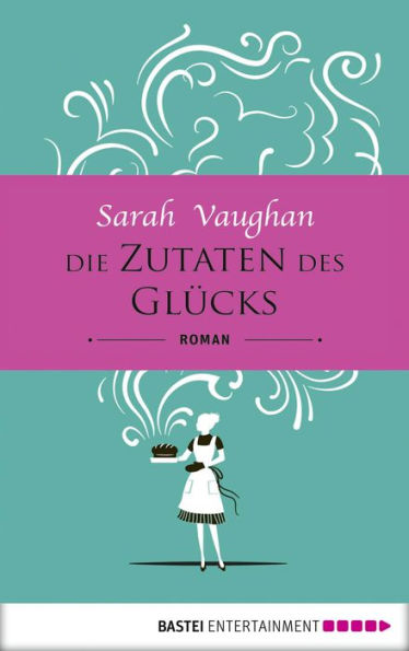 Die Zutaten des Glücks: Roman