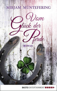 Title: Vom Glück der Pferde: Roman, Author: Mirjam Müntefering