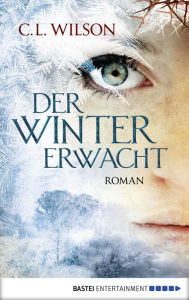 Title: Der Winter erwacht: Roman, Author: C.L. Wilson