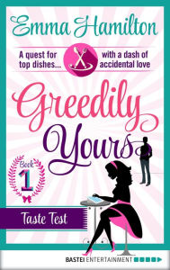 Title: Greedily Yours - Episode 1: Taste Test, Author: Emma Hamilton