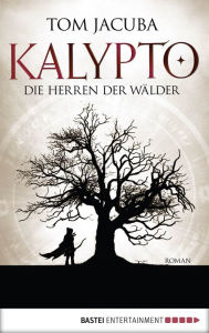 Title: KALYPTO - Die Herren der Wälder: Roman. Band 1, Author: Tom Jacuba