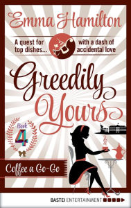 Title: Greedily Yours - Episode 4: Coffee a Go-Go, Author: Emma Hamilton