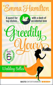 Title: Greedily Yours - Episode 6: Wedding Belles, Author: Emma Hamilton