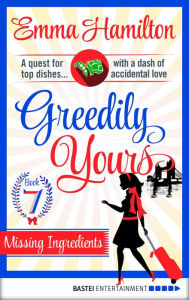 Title: Greedily Yours - Episode 7: Missing Ingredients, Author: Emma Hamilton