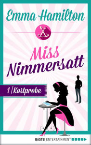 Title: Miss Nimmersatt - Folge 1: Kostprobe, Author: Emma Hamilton