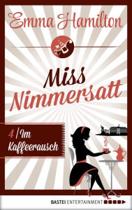 Title: Miss Nimmersatt - Folge 4: Im Kaffeerausch, Author: Emma Hamilton