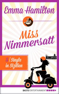 Title: Miss Nimmersatt - Folge 5: Single in Sizilien, Author: Emma Hamilton