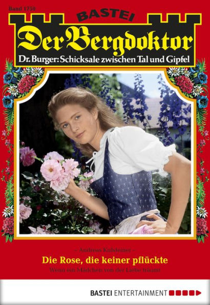 Der Bergdoktor 1750: Die Rose, die keiner pflückte
