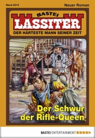 Title: Lassiter - Folge 2219: Der Schwur der Rifle-Queen, Author: Jack Slade