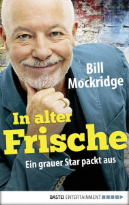 Title: In alter Frische: Ein grauer Star packt's an, Author: Bill Mockridge