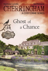 Title: Cherringham - Ghost of a Chance: A Cosy Crime Series, Author: Matthew Costello