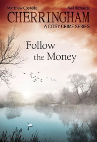 Title: Cherringham - Follow the Money: A Cosy Crime Series, Author: Matthew Costello