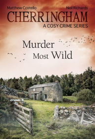 Title: Cherringham - Murder Most Wild: A Cosy Crime Series, Author: Matthew Costello