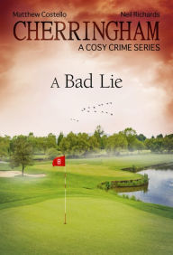 Title: Cherringham - A Bad Lie: A Cosy Crime Series, Author: Matthew Costello