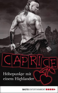 Title: Höhepunkte mit einem Highlander - Caprice: Erotikserie, Author: Bella Apex