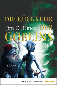 Title: Die Rückkehr der Goblins: Roman, Author: Jim C. Hines