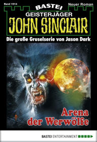 Title: John Sinclair 1914: Arena der Werwölfe, Author: Ian Rolf Hill