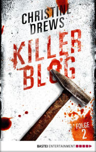 Title: Killer Blog - Folge 2: Der erste Auftrag, Author: Christine Drews