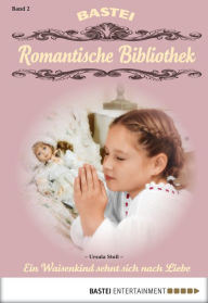 Title: Romantische Bibliothek - Folge 2: Ein Waisenkind sehnt sich nach Liebe, Author: Ursula Stoll