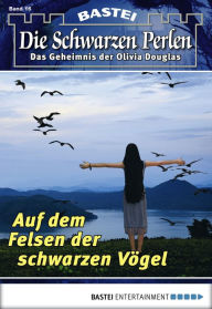 Title: Die Schwarzen Perlen - Folge 16: Auf dem Felsen der schwarzen Vögel, Author: O. S. Winterfield