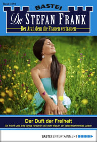 Title: Dr. Stefan Frank 2291: Der Duft der Freiheit, Author: Stefan Frank