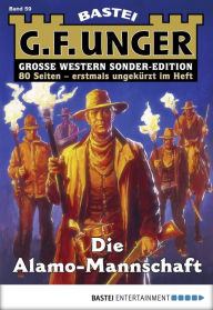 Title: G. F. Unger Sonder-Edition 59: Die Alamo-Mannschaft, Author: G. F. Unger