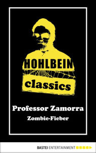 Title: Hohlbein Classics - Zombie-Fieber: Ein Professor Zamorra Roman, Author: Wolfgang Hohlbein