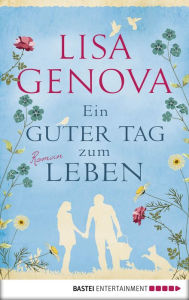 Title: Ein guter Tag zum Leben: Roman, Author: Lisa Genova