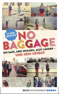 Title: No Baggage: Ein Date, drei Wochen, acht Länder - und kein Gepäck, Author: Clara Bensen