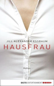 Title: Hausfrau, Author: Jill Alexander Essbaum