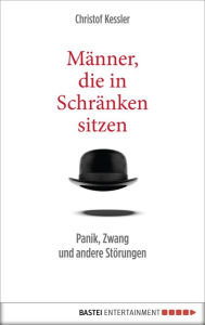 Title: Männer, die in Schränken sitzen: Panik, Zwang und andere Störungen, Author: Christof Kessler