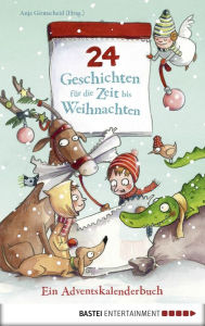 Title: 24 Geschichten für die Zeit bis Weihnachten - Ein Adventskalenderbuch, Author: Anja Girmscheid