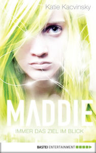 Title: Maddie - Immer das Ziel im Blick, Author: Katie Kacvinsky