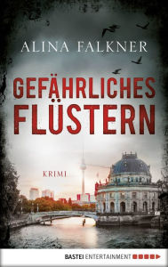 Title: Gefährliches Flüstern: Kriminalroman, Author: Alina Falkner