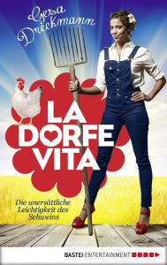 Title: La Dorfe Vita: Die unersättliche Leichtigkeit des Schweins, Author: Gesa Dreckmann